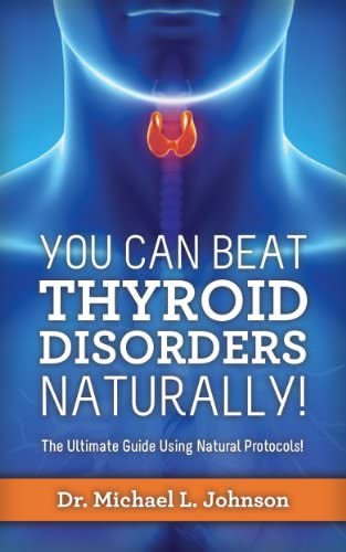 You Can Beat Thyroid Disorders Naturally!  